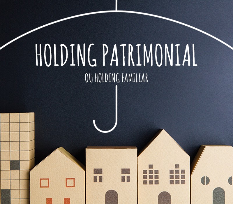 Holding Patrimonial ou Holding Familiar